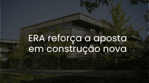 ERA reforça a aposta em construção nova